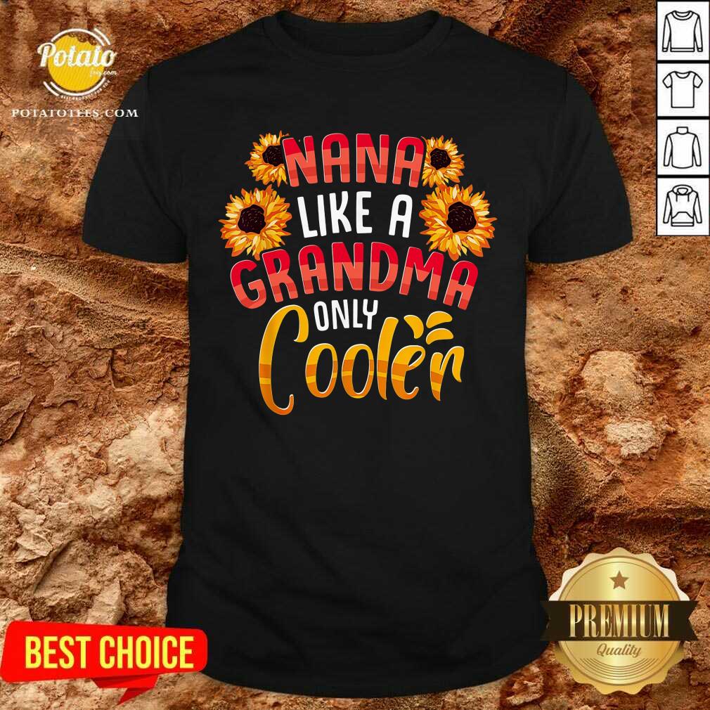 Nana Like A Grandma Only Cooler Shirt Nana Like A Grandma Only Cooler Shirt