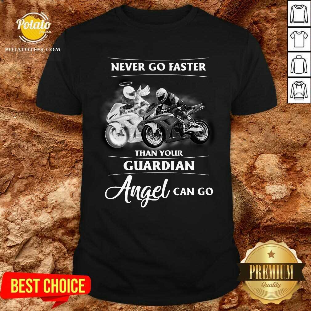 Never Go Faster Than Your Guardian Angel Can Go Shirt Never Go Faster Than Your Guardian Angel Can Go Shirt