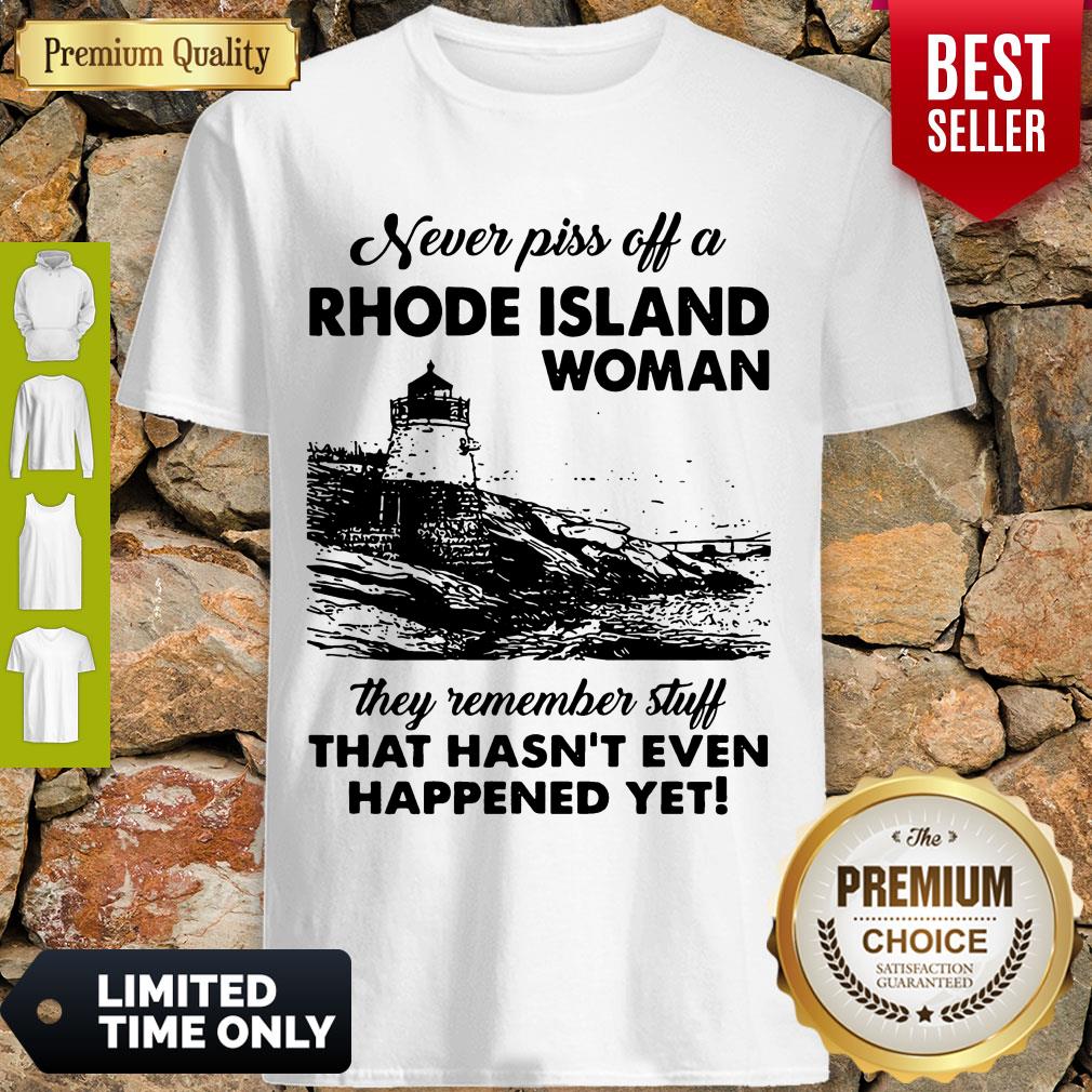 Never Piss Off A Rhode Island Woman They Remember Stuff That Hasnt Even Happened Yet Shirt Never Piss Off A Rhode Island Woman They Remember Stuff That Hasnt Even Happened Yet Shirt