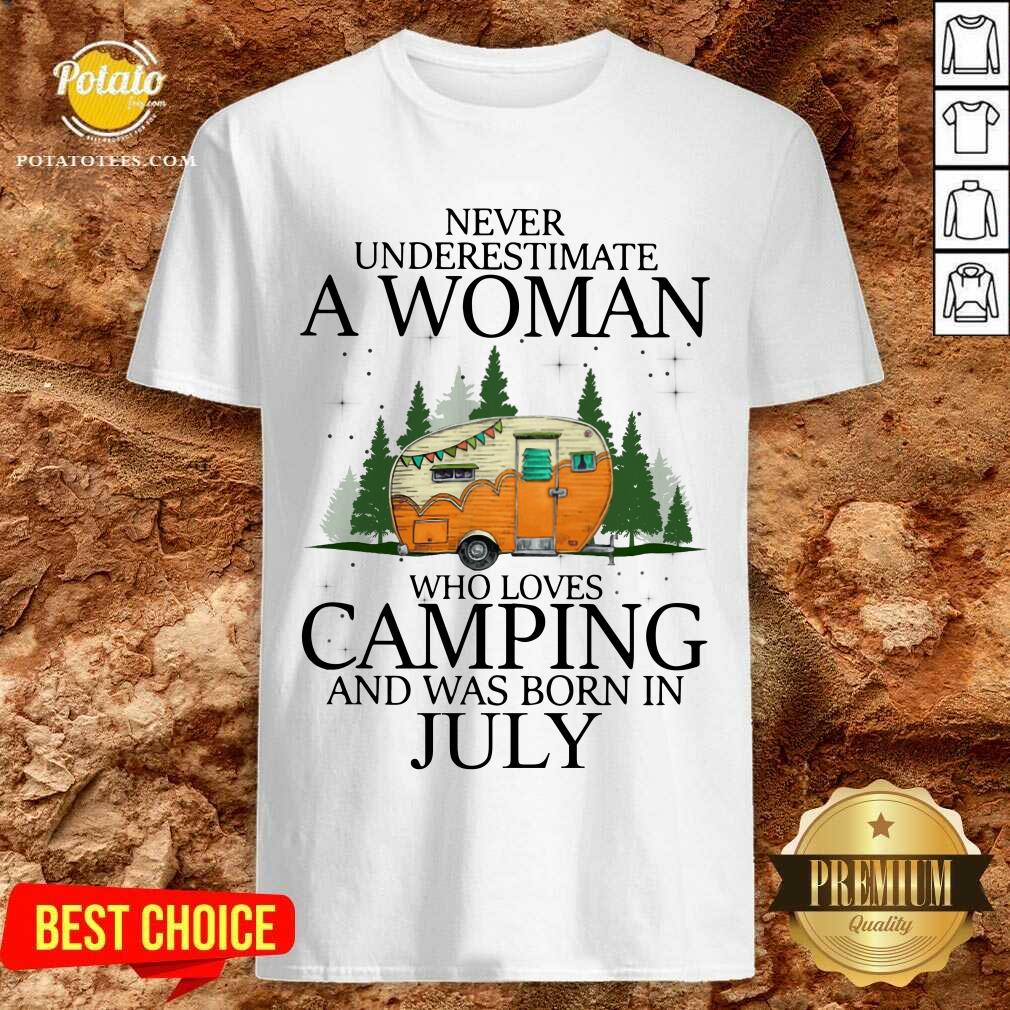 Never Underestimate A Woman Loves Camping July Shirt Never Underestimate A Woman Loves Camping July Shirt