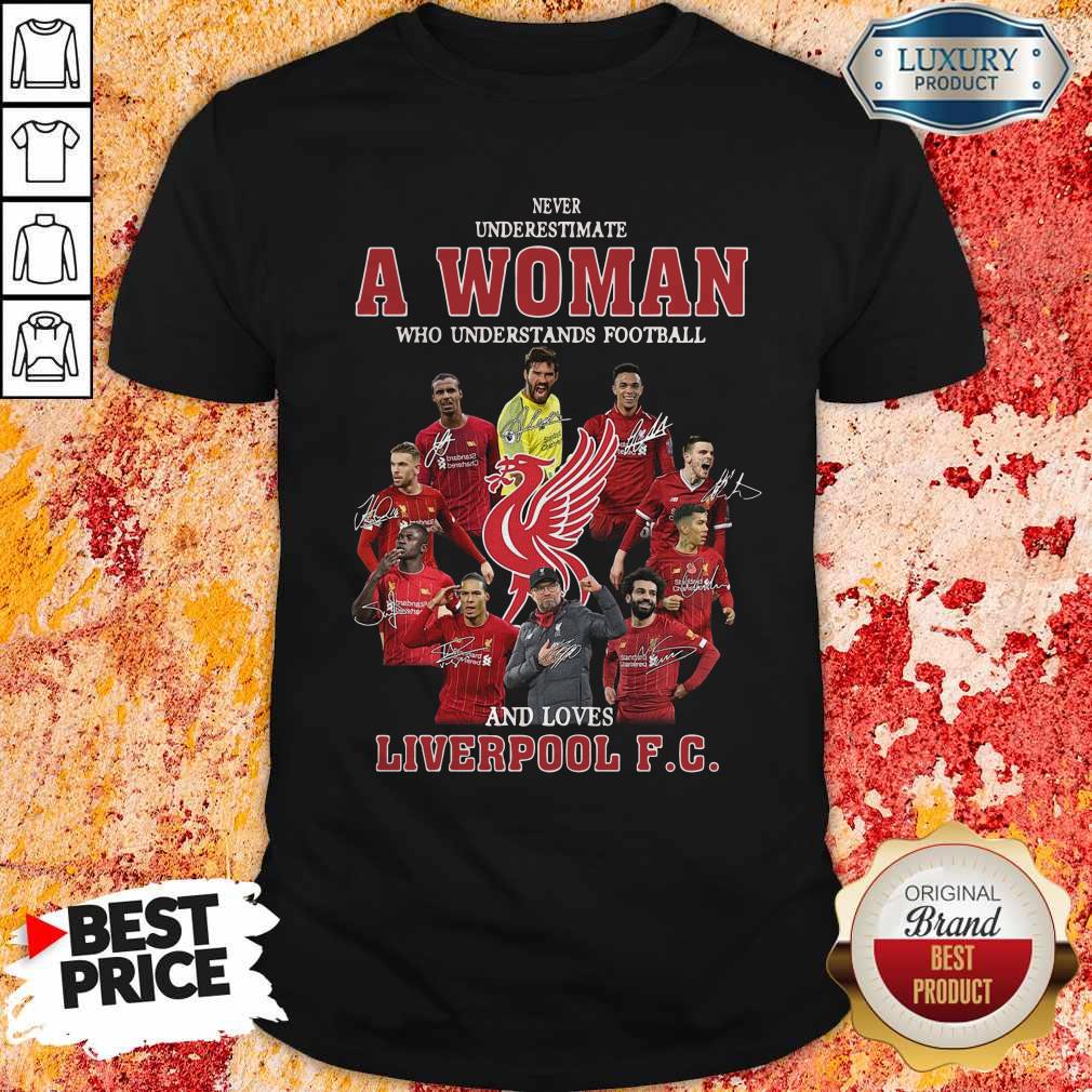 Never Underestimate A Woman Who Understands Football And Loves Liverpool Fc Signatures Shirt Never Underestimate A Woman Who Understands Football And Loves Liverpool Fc Signatures Shirt