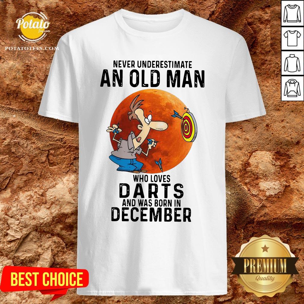 Never Underestimate An Old Man Who Loves Darts And Was Born In December Moon Shirt Never Underestimate An Old Man Who Loves Darts And Was Born In December Moon Shirt