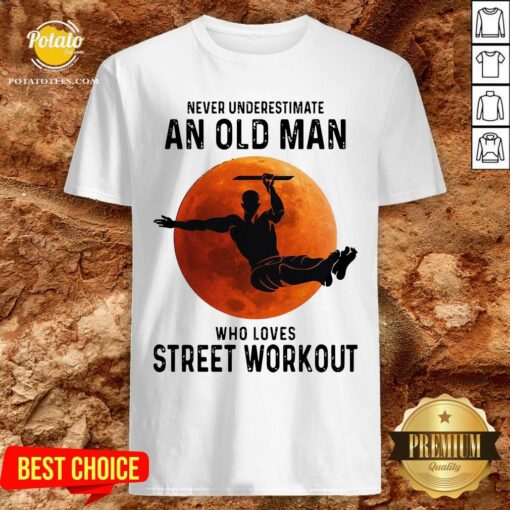 Never Underestimate An Old Man Who Loves Street Workout Moon Shirt