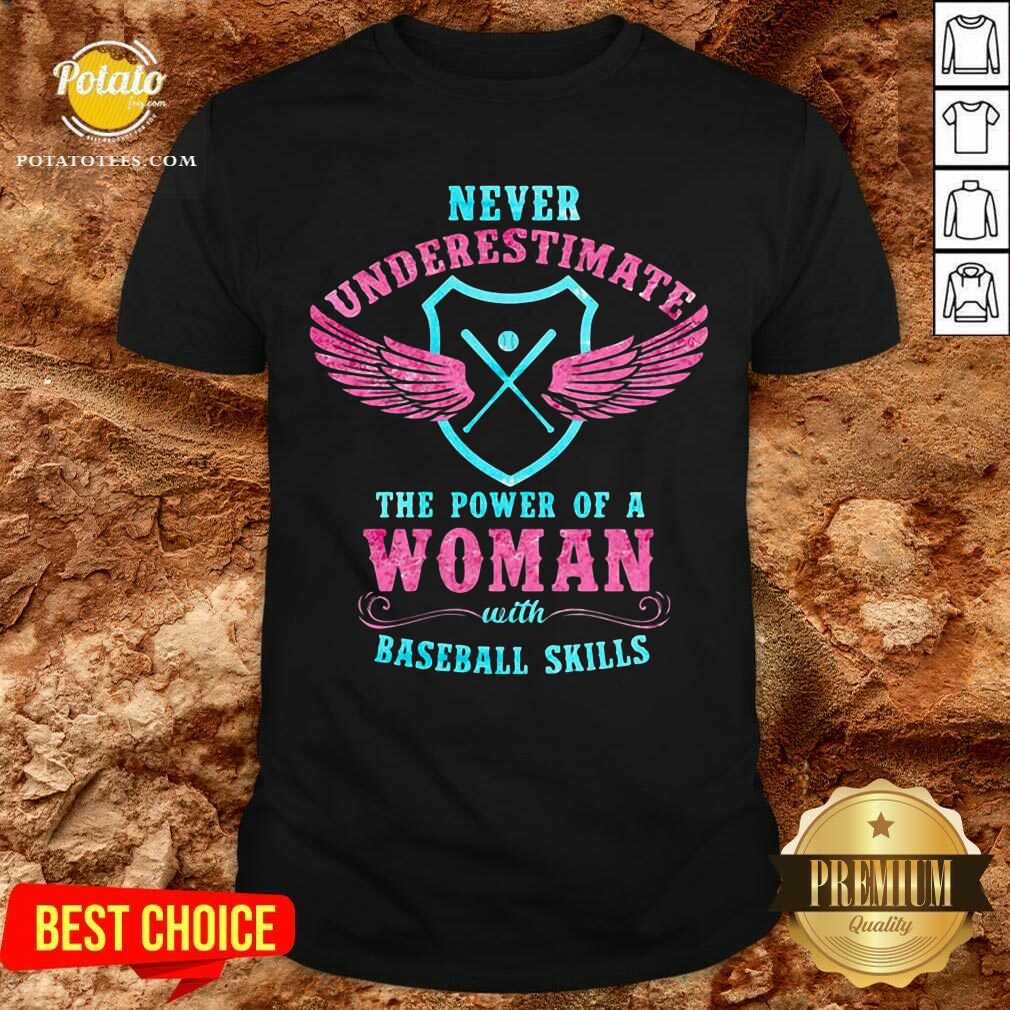 Never Underestimate The Power Of A Woman Baseball Skills Shirt Never Underestimate The Power Of A Woman Baseball Skills Shirt