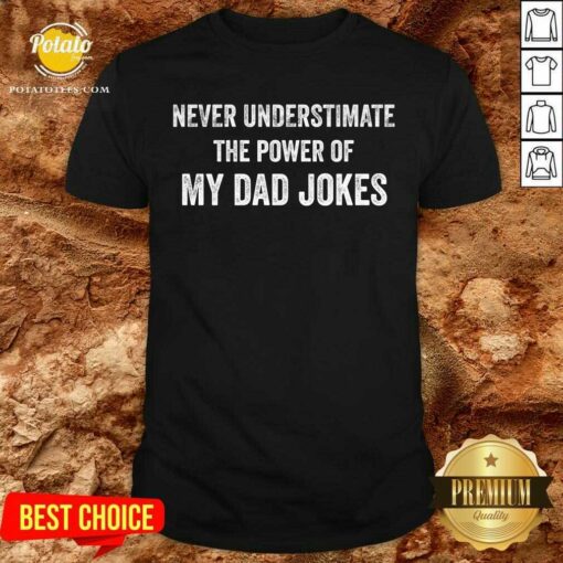 Never Underestimate The Power Of My Dad Jokes Shirt