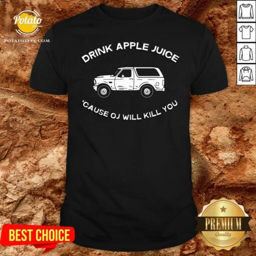 New Drink Apple Juice Because OJ Will Kill You Shirt