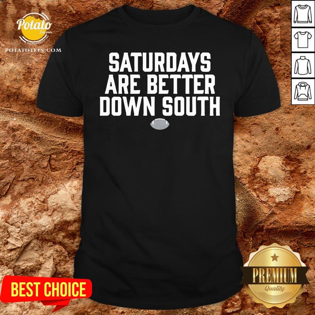 New Saturdays Are Better Down South Shirt New Saturdays Are Better Down South Shirt