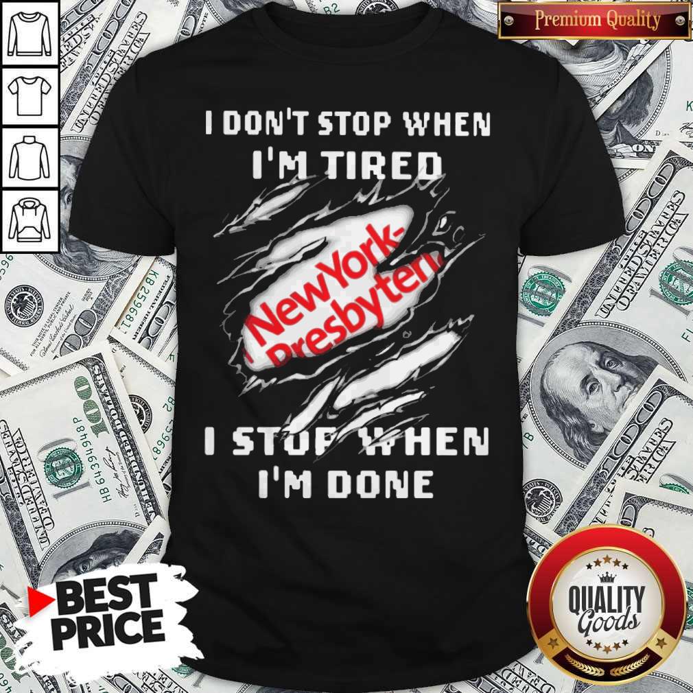 Newyork–Presbyterian Hospital I Don’t Stop When I’m Tired I Stop When I’m Done Shirt Newyork–Presbyterian Hospital I Don’t Stop When I’m Tired I Stop When I’m Done Shirt