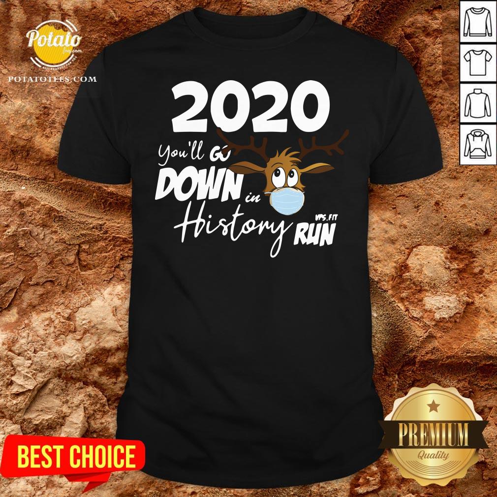 Nice 2020 You’ll Go Down In History Run Shirt Nice 2020 You’ll Go Down In History Run Shirt