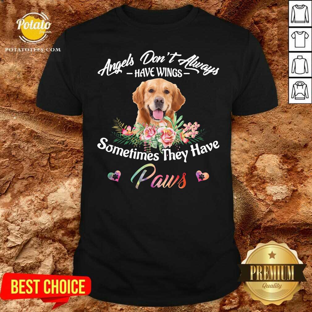 Nice Angels Don’t Always Have Wings Golden Retriever Sometimes They Have Paws Shirt Nice Angels Don’t Always Have Wings Golden Retriever Sometimes They Have Paws Shirt