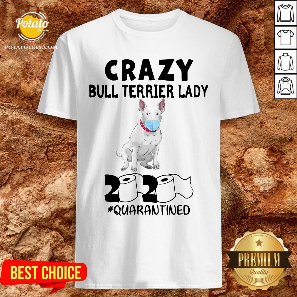 Nice Crazy Bull Terrier Lady 2020 Quarantined Shirt Nice Crazy Bull Terrier Lady 2020 Quarantined Shirt
