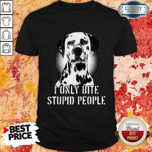 Nice Dalmatian I Only Bite Stupid People Shirt