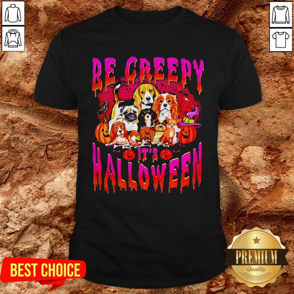 Nice Dogs Be Creepy It’s Halloween Shirt Nice Dogs Be Creepy It’s Halloween Shirt