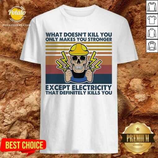 Nice Electrician What Doesn’t Kill You Only Makes You Stronger Except Electricity That Definitely Kills You Vintage Shirt