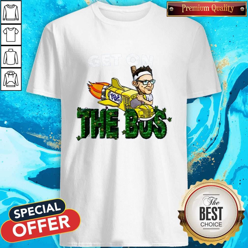Nice Get On The Bus Shirt Nice Get On The Bus Shirt