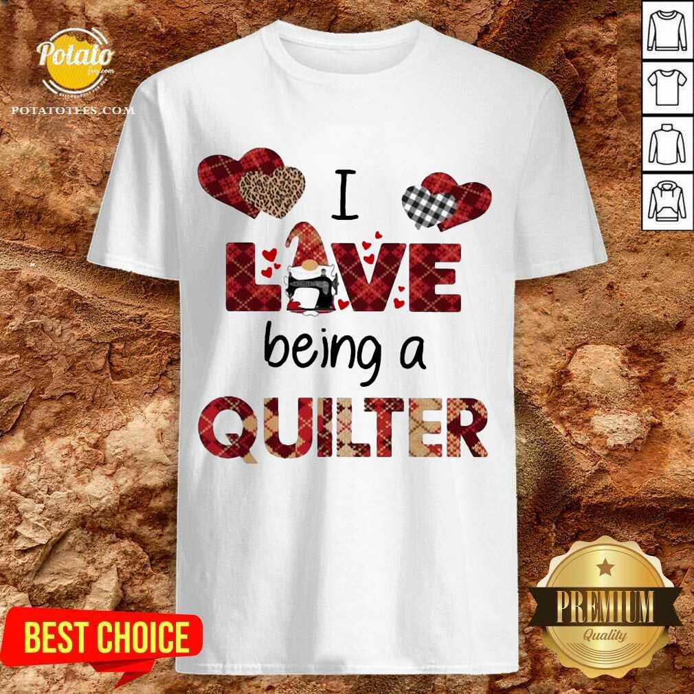 Nice Gnome I Love Being A Quilter Shirt Nice Gnome I Love Being A Quilter Shirt