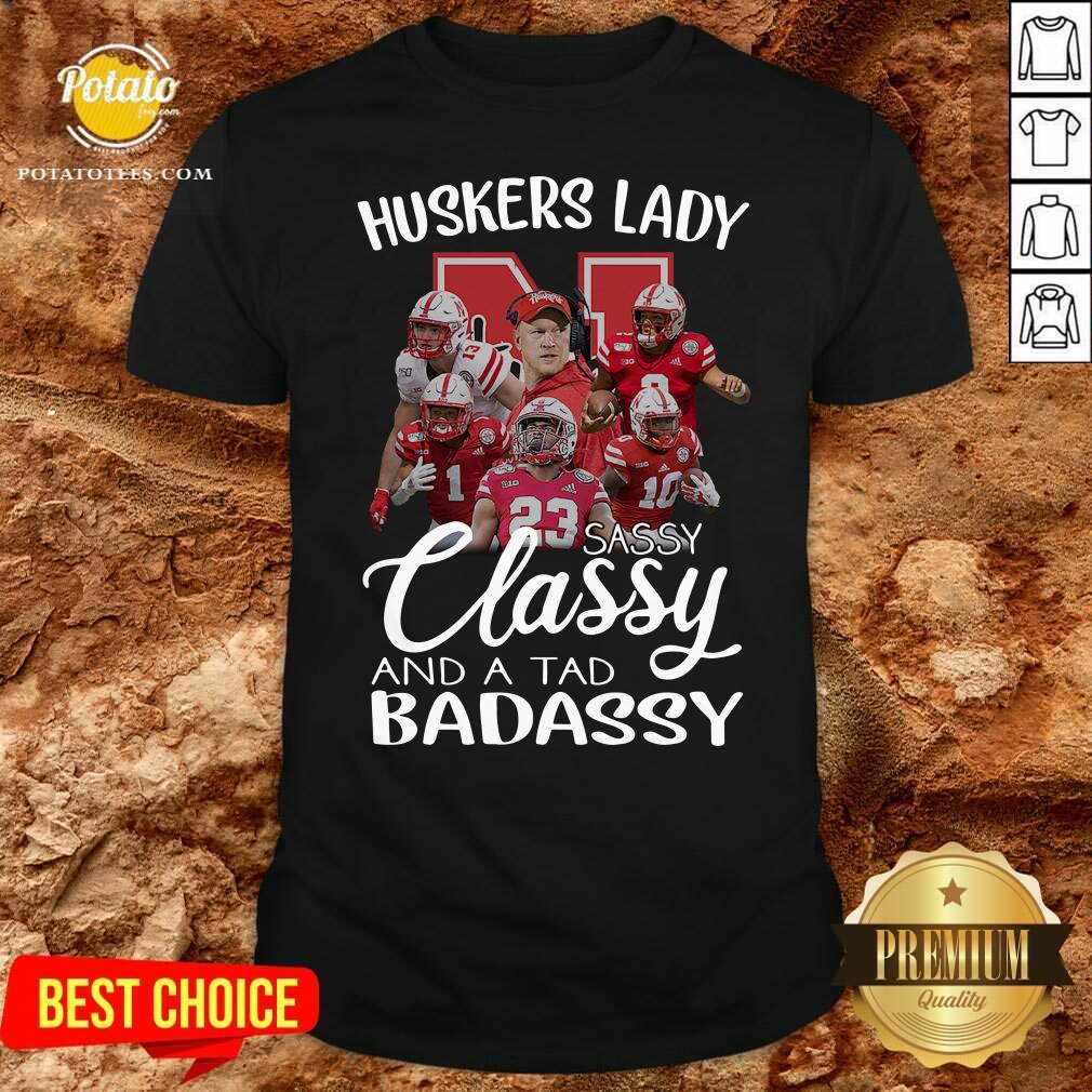 Nice Huskers Lady Sassy Classy And A Tad Badassy Shirt Nice Huskers Lady Sassy Classy And A Tad Badassy Shirt