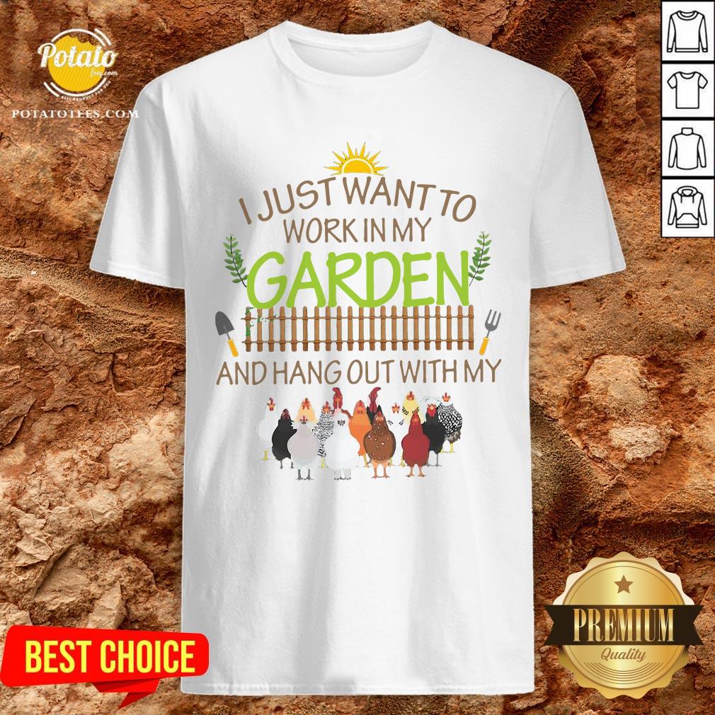 Nice I Just Want To Work In My Garden And Hang Out With My Shirt Nice I Just Want To Work In My Garden And Hang Out With My Shirt