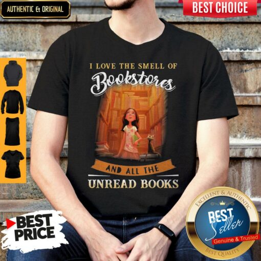 Nice I Love The Smell Of Bookstores And All The Unread Books Shirt