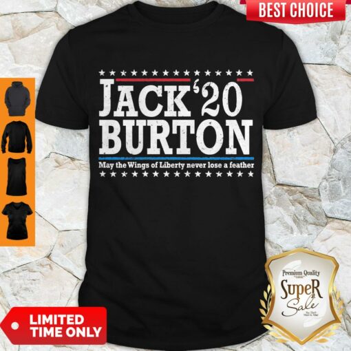 Nice Jack’20 Burton May The Wings Of Liberty Never Lose A Feather Shirt