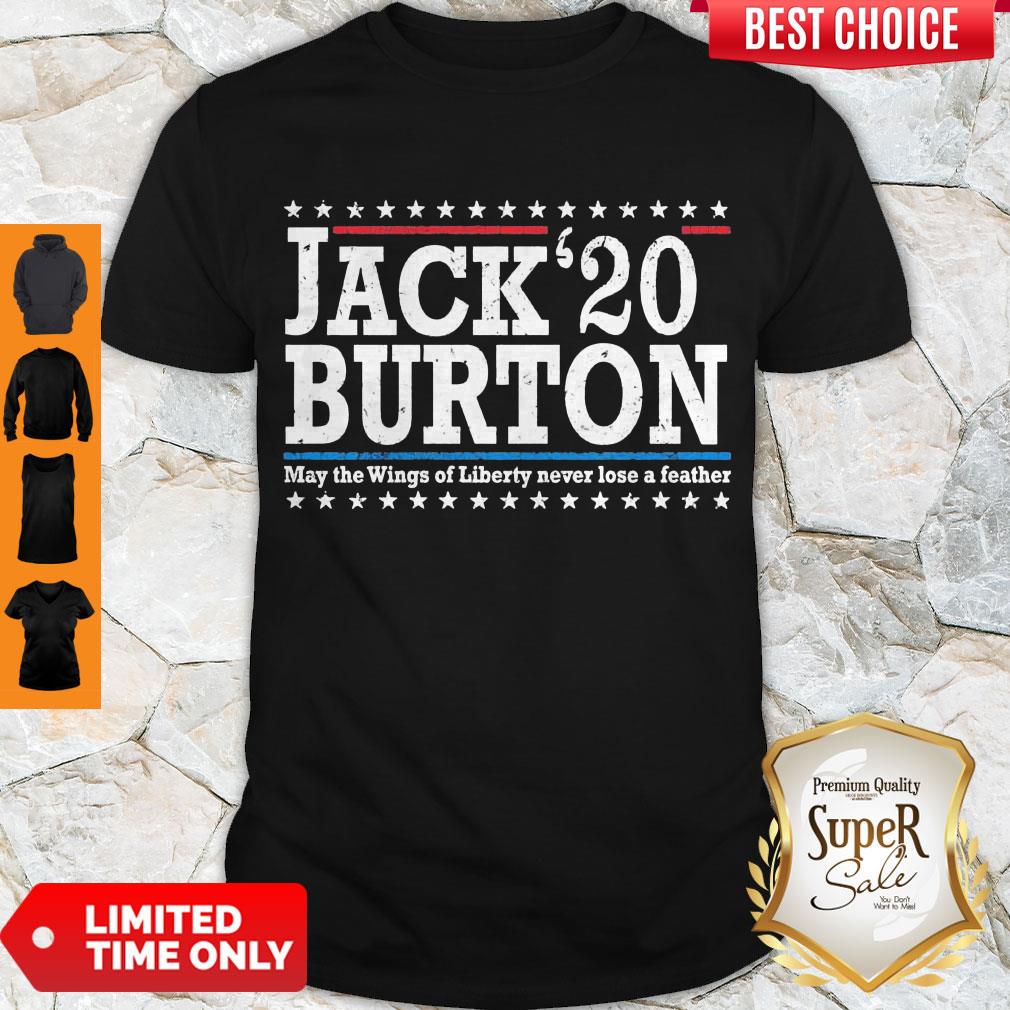 Nice Jack’20 Burton May The Wings Of Liberty Never Lose A Feather Shirt Nice Jack’20 Burton May The Wings Of Liberty Never Lose A Feather Shirt