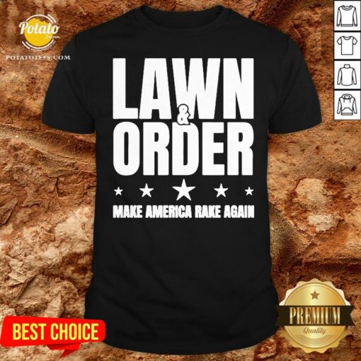 Nice Lawn And Order Make America Rake Again Funny Distressed Shirt