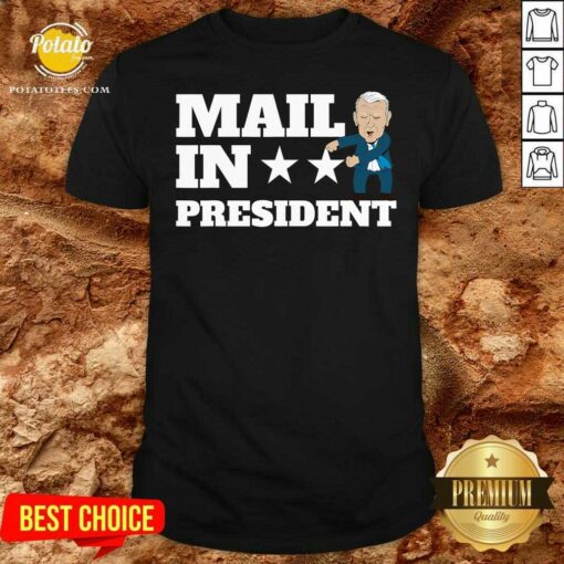 Nice Mail In President Joe Biden Election Fraud Shirt
