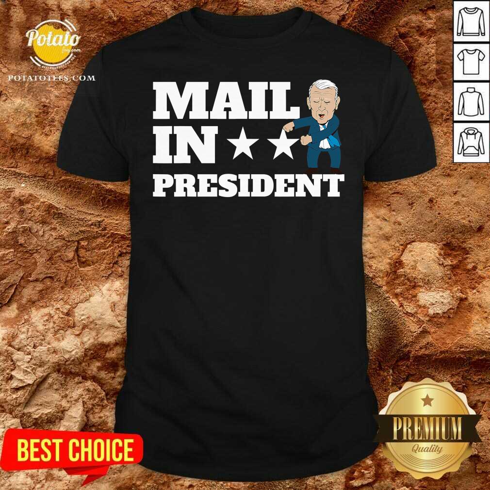 Nice Mail In President Joe Biden Election Fraud Shirt Nice Mail In President Joe Biden Election Fraud Shirt