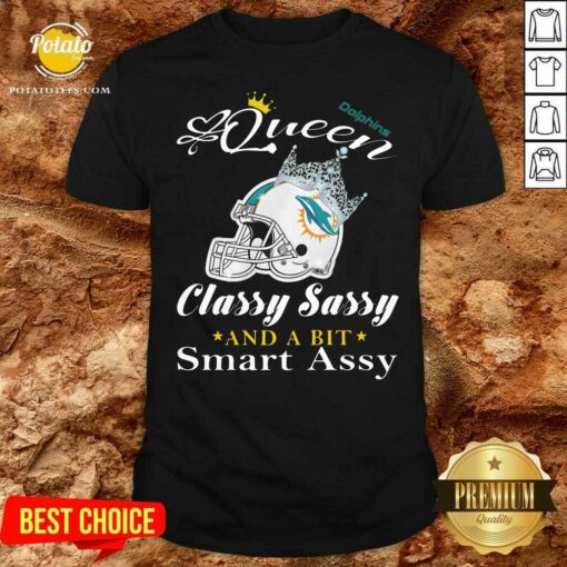 Nice Miami Dolphins Queen Classy Sassy And A Bit Smart Assy Shirt