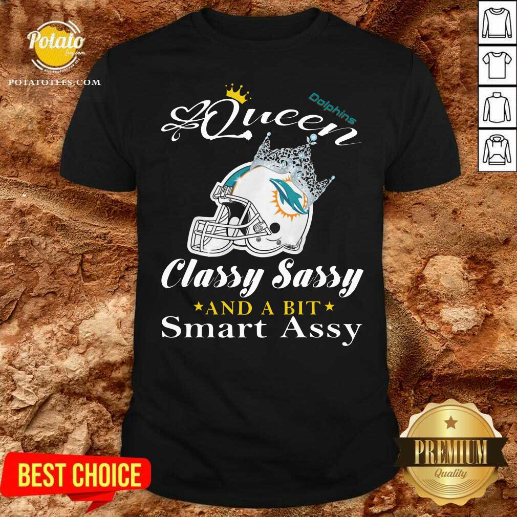 Nice Miami Dolphins Queen Classy Sassy And A Bit Smart Assy Shirt Nice Miami Dolphins Queen Classy Sassy And A Bit Smart Assy Shirt