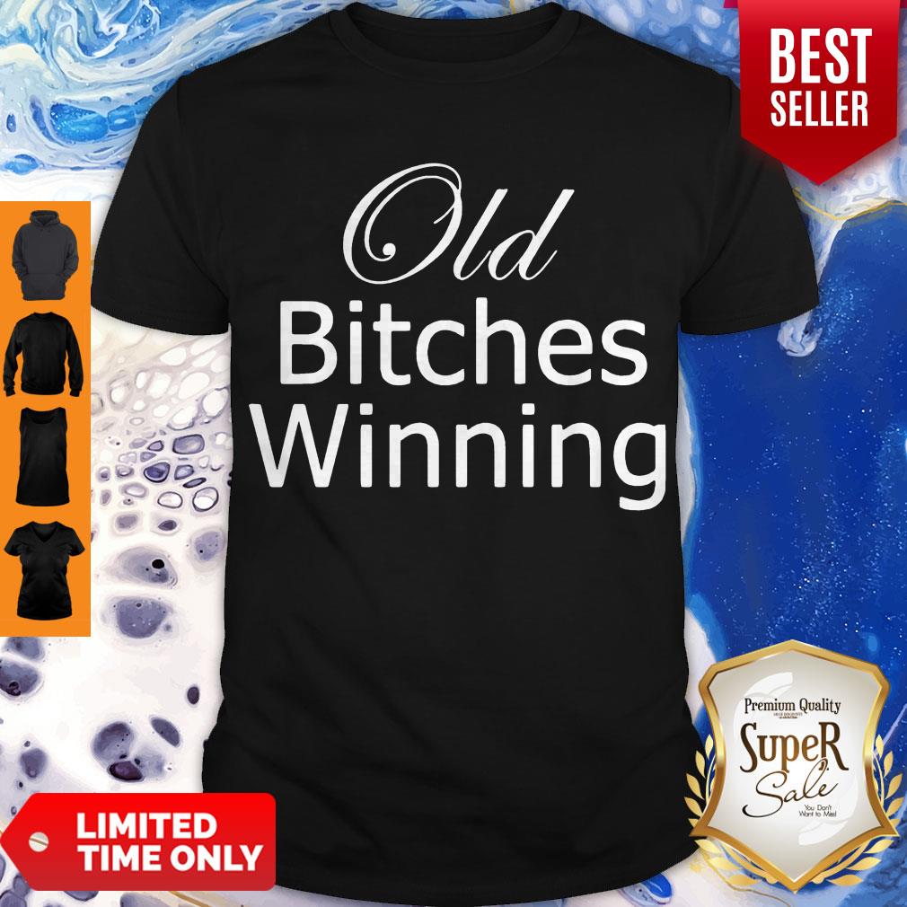 Nice Old Bitches Winning Shirt Nice Old Bitches Winning Shirt