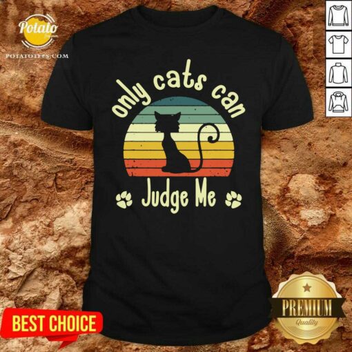 Nice Only Cats Can Judge Me Funny Retro Sarcastic Sassy Cats Love Shirt