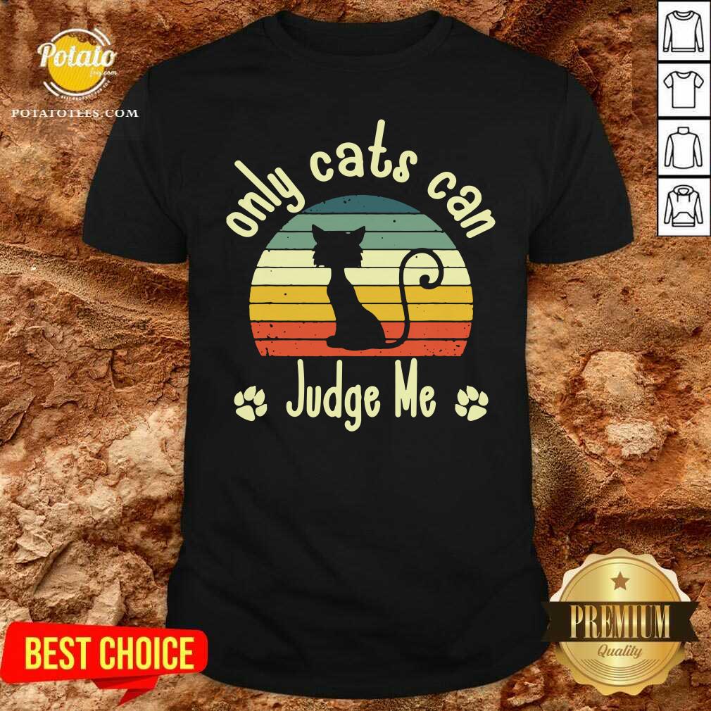 Nice Only Cats Can Judge Me Funny Retro Sarcastic Sassy Cats Love Shirt Nice Only Cats Can Judge Me Funny Retro Sarcastic Sassy Cats Love Shirt
