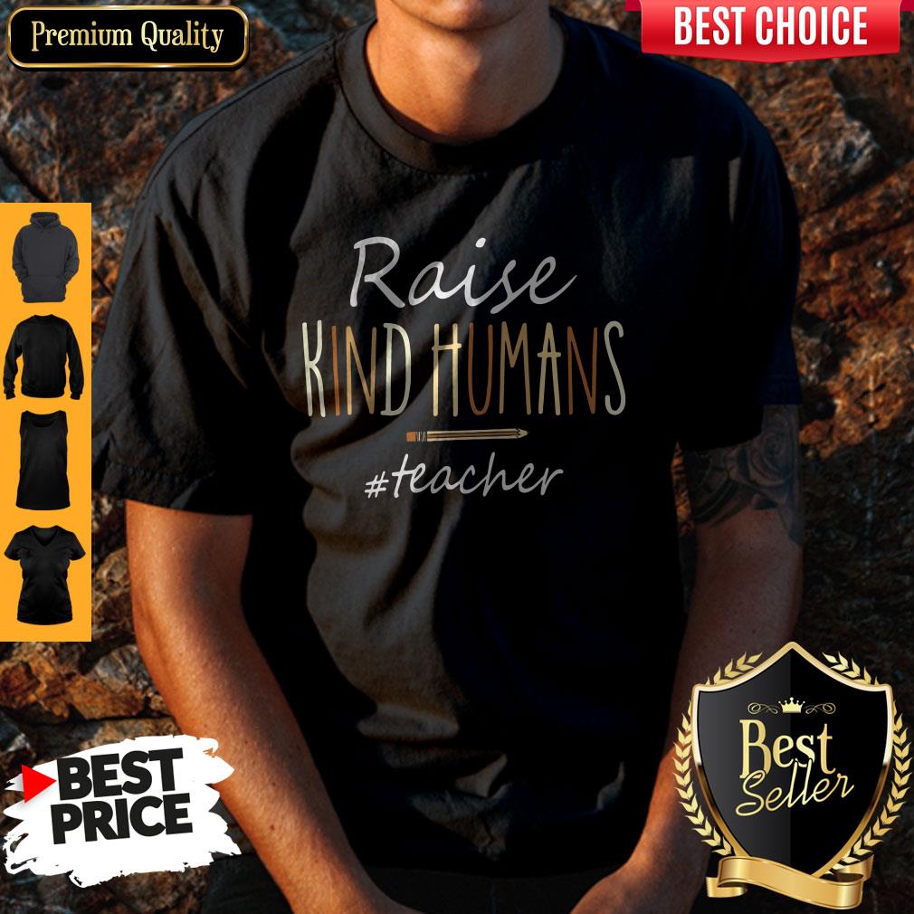 Nice Raise Kind Humans #Teacher Shirt Nice Raise Kind Humans #Teacher Shirt