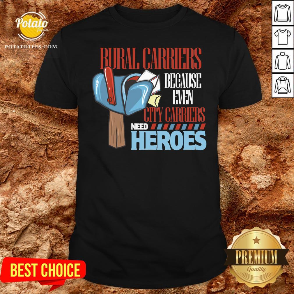 Nice Rural Carriers Because Even City Carriers Need Heroes Shirt Nice Rural Carriers Because Even City Carriers Need Heroes Shirt