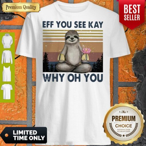 Nice Sloth Yoga Eff You See Kay Why Oh You Vintage Shirt