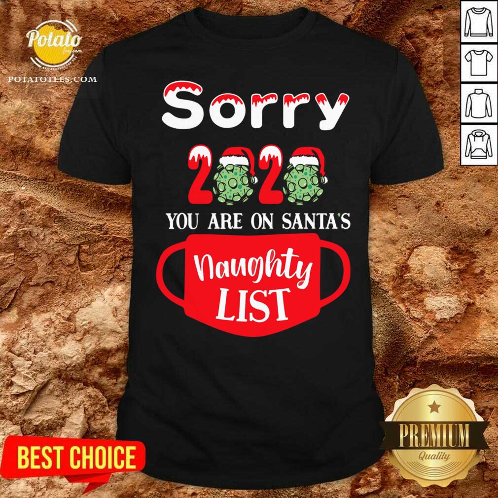 Nice Sorry 2020 You Are On Santas Naughty List Shirt Nice Sorry 2020 You Are On Santas Naughty List Shirt