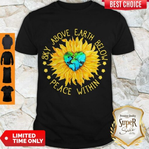 Nice Sunflower Heart Sky Above Earth Below Peace Within Shirt