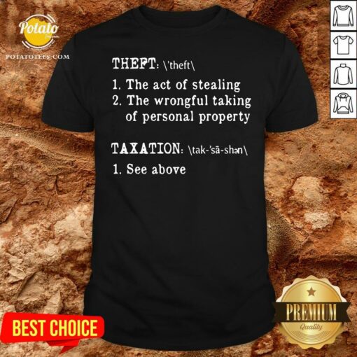 Nice Theft The Act Of Stealing The Wrongful Taking Of Personal Property Taxation See Above Shirt