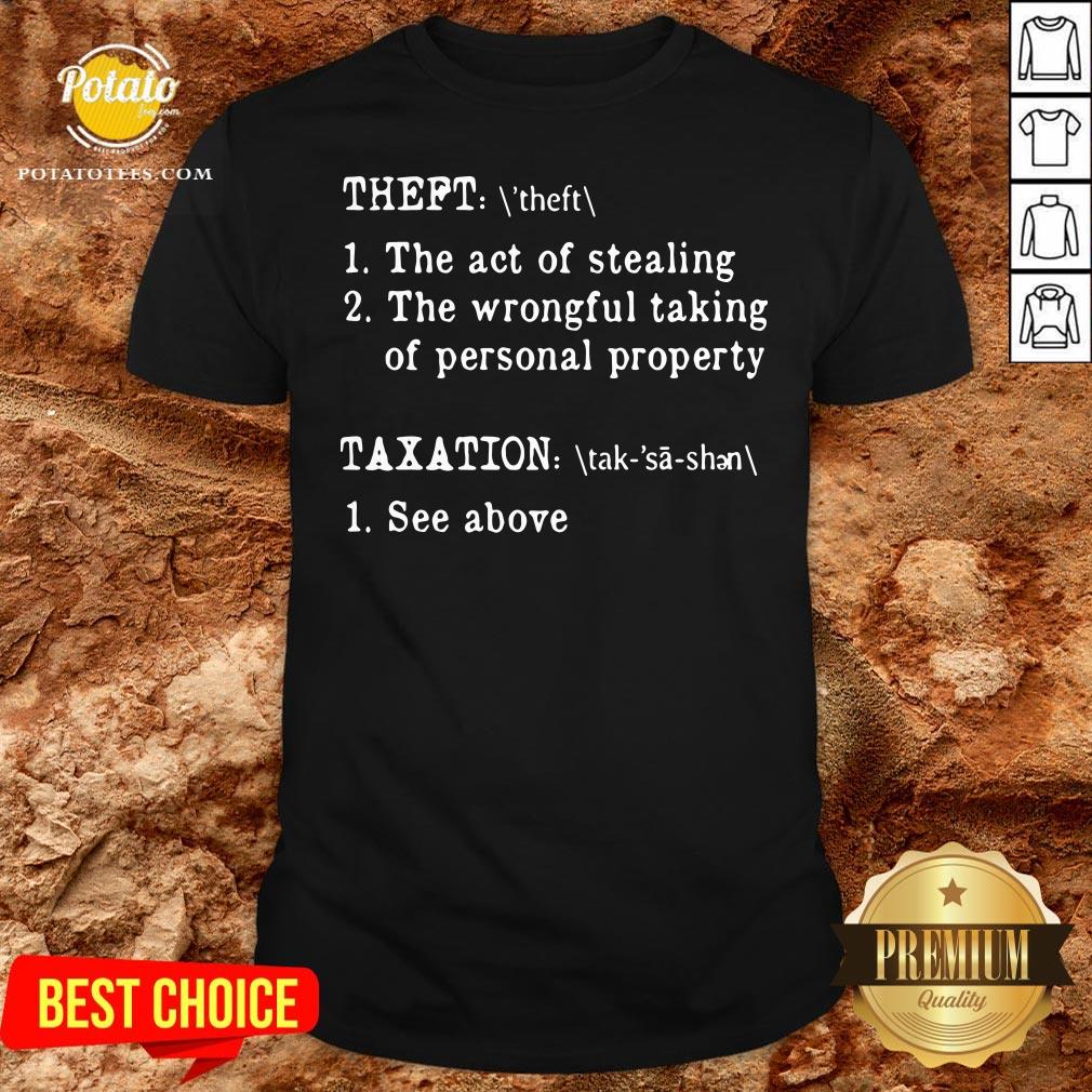 Nice Theft The Act Of Stealing The Wrongful Taking Of Personal Property Taxation See Above Shirt Nice Theft The Act Of Stealing The Wrongful Taking Of Personal Property Taxation See Above Shirt
