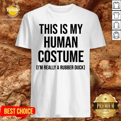 Nice This Is My Human Costume I’m Really A Rubber Duck Halloween Shirt