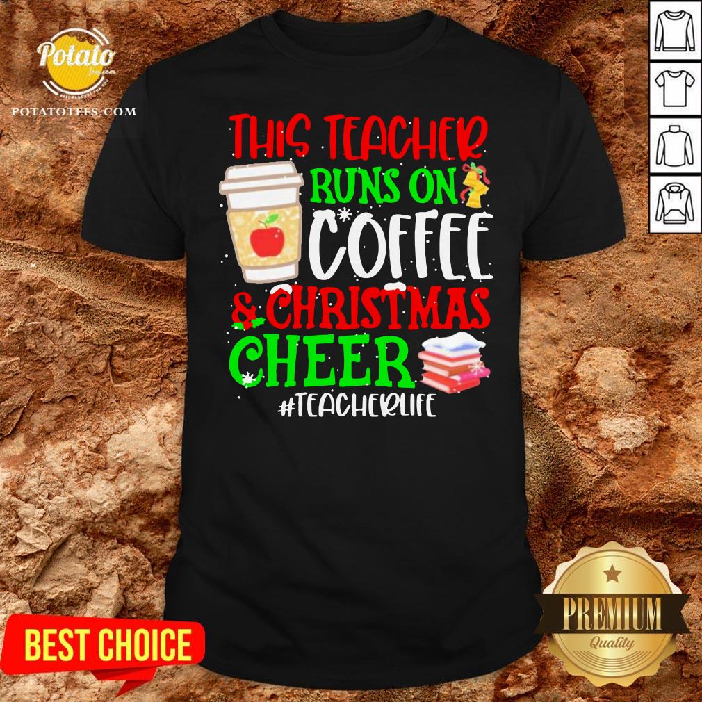 Nice This Teacher Runs On Coffee And Christmas Cheer #teacherlife Shirt Nice This Teacher Runs On Coffee And Christmas Cheer #teacherlife Shirt