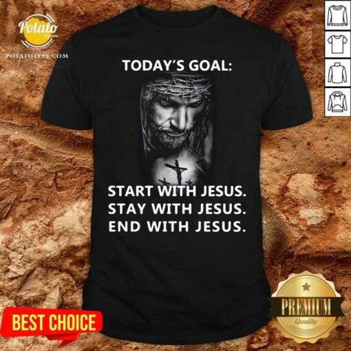 Nice Today’s Goal Start With Jesus Stay With Jesus End With Jesus 2021 Shirt