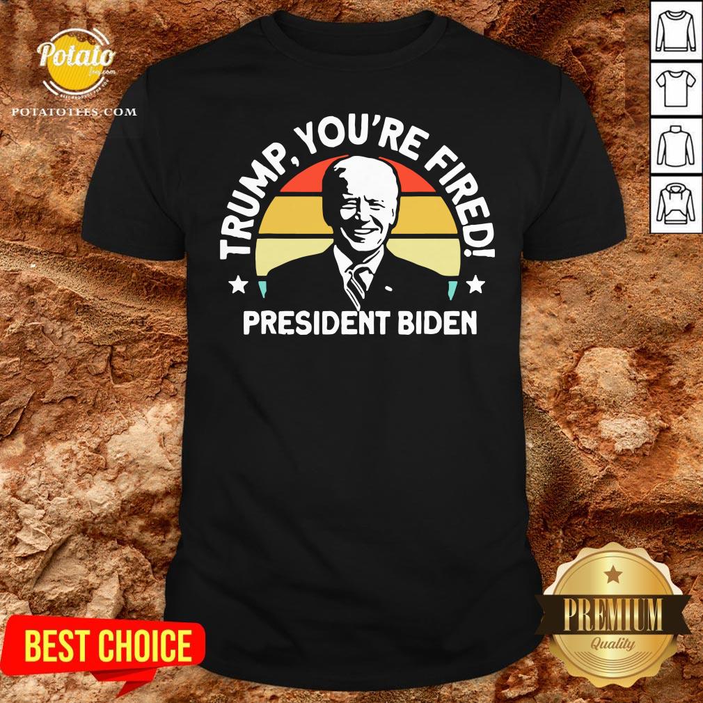 Nice Trump You’re Fired President Biden Vintage Retro Shirt Nice Trump You’re Fired President Biden Vintage Retro Shirt