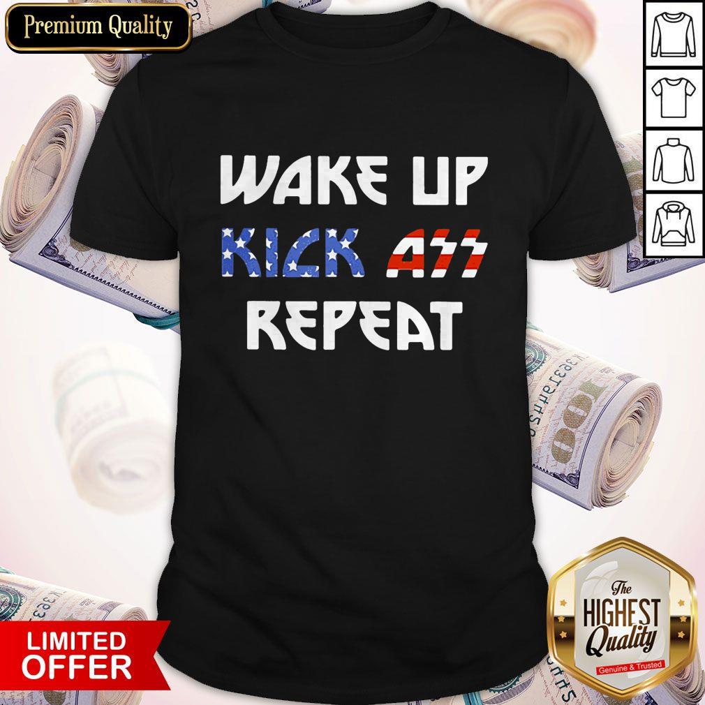 Nice Wake Up Kick Ass Repeat American Flag Shirt Nice Wake Up Kick Ass Repeat American Flag Shirt