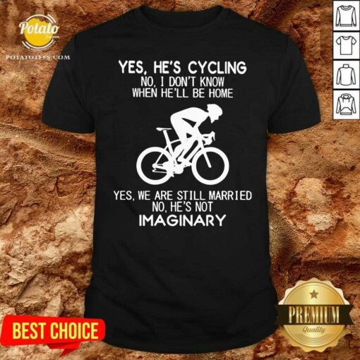 Nice Yes He’s Cycling No I Don’t Know When He’ll Be Home Yes We Are Still Married No He’s Not Imaginary Shirt