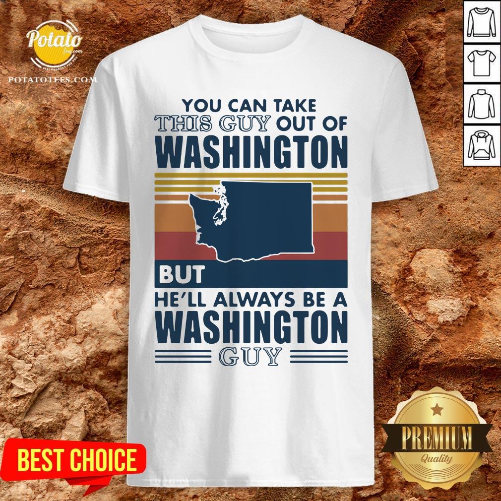 Nice You Can Take This Guy Out Of Washington But He’ll Always Be A Washington Guy Line Vintage Retro Shirt Nice You Can Take This Guy Out Of Washington But He’ll Always Be A Washington Guy Line Vintage Retro Shirt