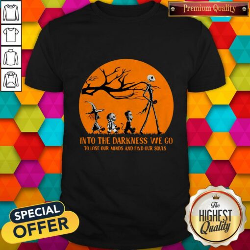 Nightmare Into The Darkness We Go To Lose Our Minds And Find Our Souls Shirt