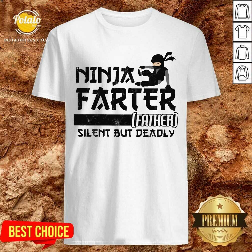 Ninja Farter Father Silent But Deadly White Shirt Ninja Farter Father Silent But Deadly White Shirt