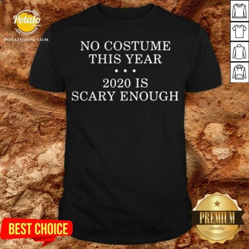 No Costume This Year 2020 Is Scary Enough Shirt